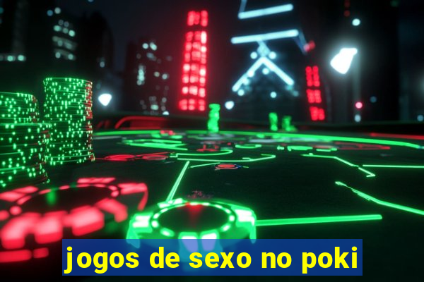 jogos de sexo no poki